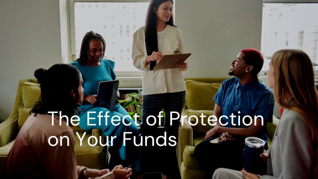 The Effect of Protection on Your Funds