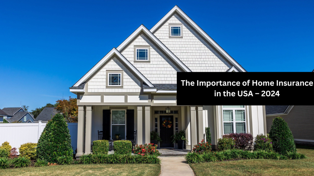 The Importance of Home Insurance in the USA – 2024