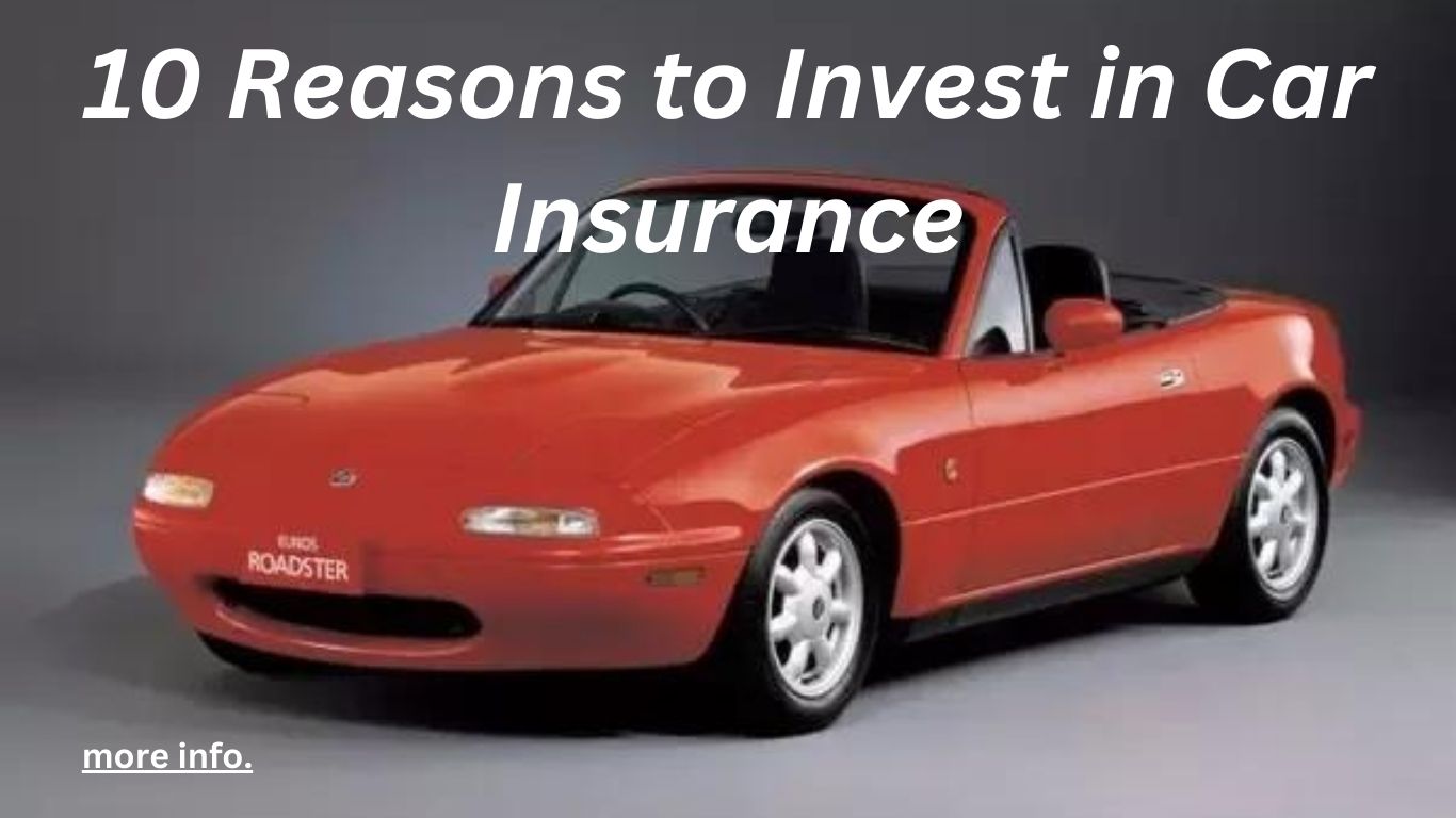 10 Reasons to Invest in Car Insurance