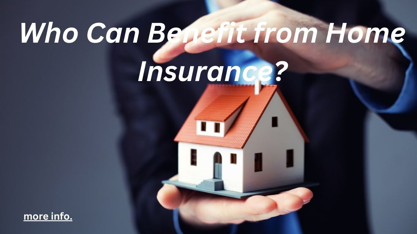 Who Can Benefit from Home Insurance?