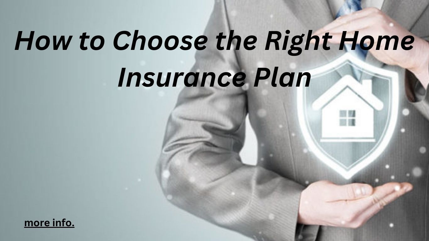 How to Choose the Right Home Insurance Plan