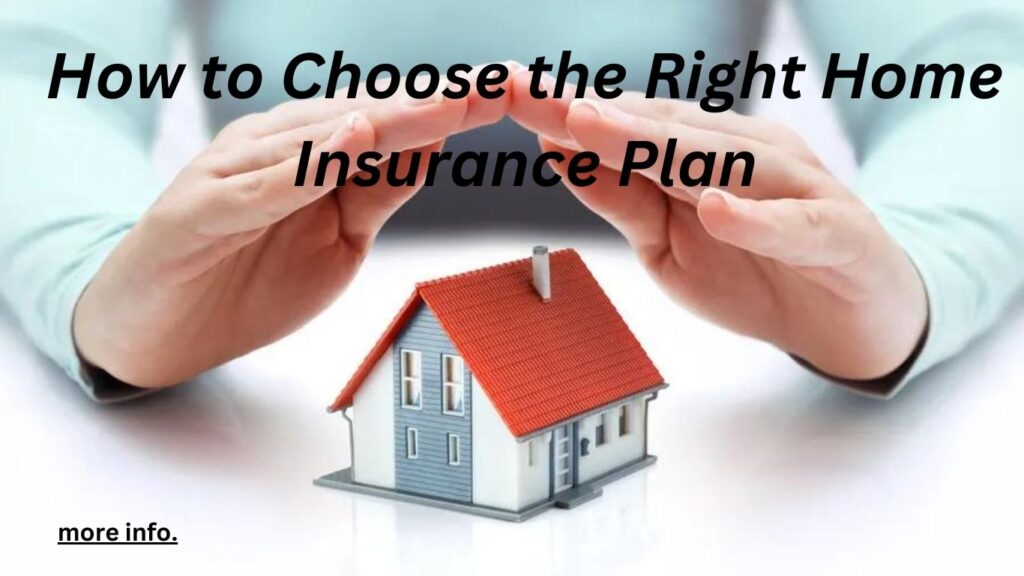 How to Choose the Right Home Insurance Plan