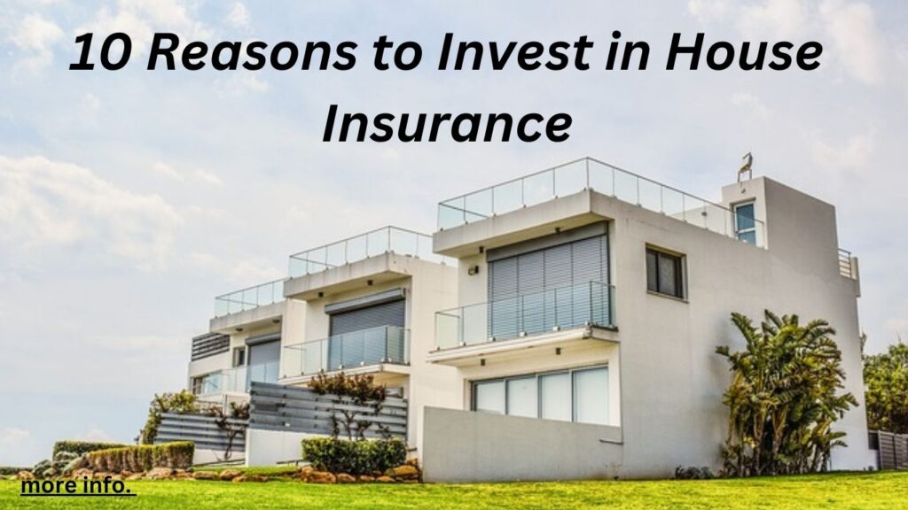 10 Reasons to Invest in House Insurance