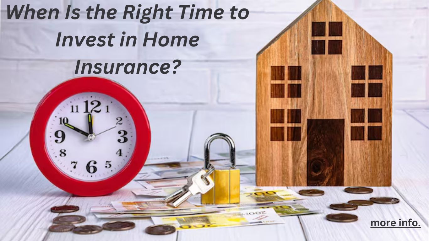 When Is the Right Time to Invest in Home Insurance?